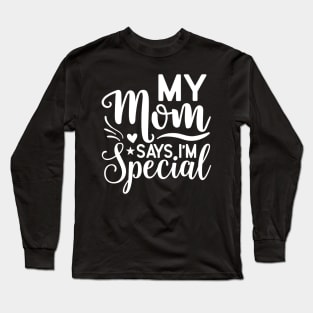 My mom says I'm special Long Sleeve T-Shirt